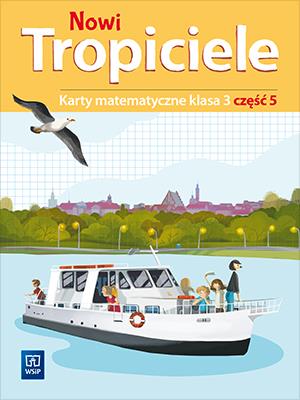 NOWI TROPICIELE KARTY MATEMATYCZNE KLASA 3 CZĘŚĆ 5 EDUKACJA WCZESNOSZKOLNA  1687C1. Autor: Beata Szpakowska, Dorota Zdunek. SmakLiter.pl Okładka książki NOWI TROPICIELE KARTY MATEMATYCZNE KLASA 3 CZĘŚĆ 5 EDUKACJA WCZESNOSZKOLNA  1687C1