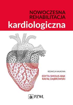 Nowoczesna rehabilitacja kardiologiczna. Autor: Smolis-Bąk Edyta, Dąbrowski Rafał. SmakLiter.pl Okładka książki Nowoczesna rehabilitacja kardiologiczna