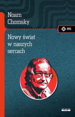 Okładka książki Nowy świat w naszych sercach. Noam Chomsky rozmawia z Michaelem Alpertem