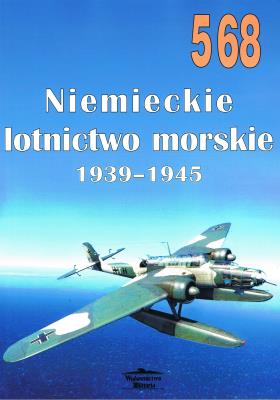 NR 568 Niemiecki lotnictwo morskie 1939 - 1945. Autor: Janusz Ledwoch. SmakLiter.pl Okładka książki NR 568 Niemiecki lotnictwo morskie 1939 - 1945