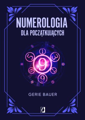 Numerologia dla początkujących. Autor: Bauer Gerie. SmakLiter.pl Okładka książki Numerologia dla początkujących