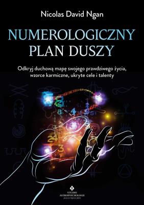 Numerologiczny plan duszy. Odkryj duchową mapę swojego prawdziwego życia, wzorce karmiczne, ukryte cele i talenty. Autor: Nicolas David Ngan. SmakLiter.pl Okładka książki Numerologiczny plan duszy. Odkryj duchową mapę swojego prawdziwego życia, wzorce karmiczne, ukryte cele i talenty