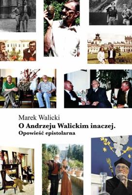 O Andrzeju Walickim inaczej. Opowieść epistolarna. Autor: Marek Walicki. SmakLiter.pl Okładka książki O Andrzeju Walickim inaczej. Opowieść epistolarna
