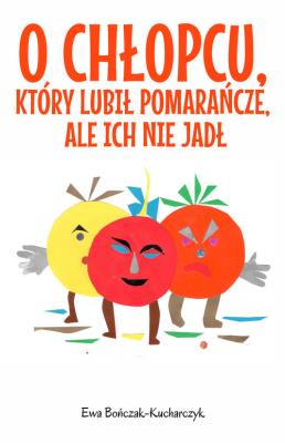 O chłopcu, który lubił pomarańcze, ale ich nie jadł. Autor: Bończak-Kucharczyk Ewa. SmakLiter.pl Okładka książki O chłopcu, który lubił pomarańcze, ale ich nie jadł