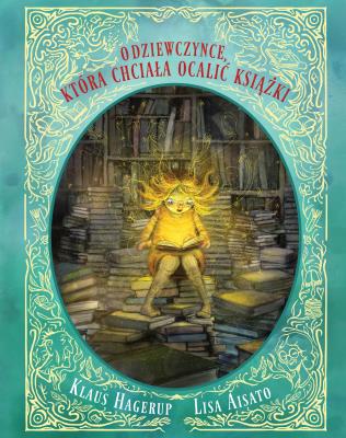 O dziewczynce, która chciała ocalić książki. Autor: Klaus Hagerup, Iwona Zimnicka, Lisa Aisato. SmakLiter.pl Okładka książki O dziewczynce, która chciała ocalić książki