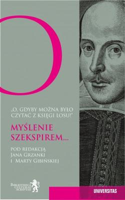 O gdyby można było czytać z księgi losu Myślenie Szekspirem.... Autor: Grzanka Jan, Marta Gibińska (redakcja). SmakLiter.pl Okładka książki O gdyby można było czytać z księgi losu Myślenie Szekspirem...