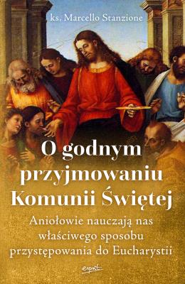 O godnym przyjmowaniu Komunii Świętej. Autor: Marcello Stanzione. SmakLiter.pl Okładka książki O godnym przyjmowaniu Komunii Świętej