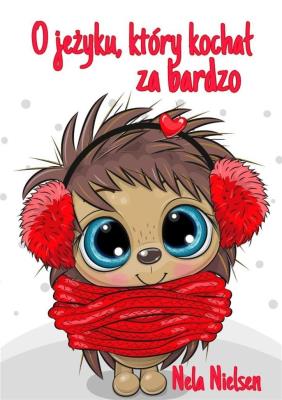 O jeżyku, który kochał za bardzo. Autor: Nela Nielsen. SmakLiter.pl Okładka książki O jeżyku, który kochał za bardzo