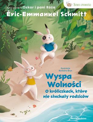 O króliczkach, które nie słuchały rodziców. Wyspa wolności. Sowie Opowieści. Tom 2. Autor: Éric Emmanuel Schmitt. SmakLiter.pl Okładka książki O króliczkach, które nie słuchały rodziców. Wyspa wolności. Sowie Opowieści. Tom 2