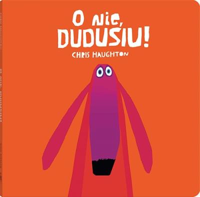 O nie, Dudusiu!. Autor: CHRIS HAUGHTON. SmakLiter.pl Okładka książki O nie, Dudusiu!