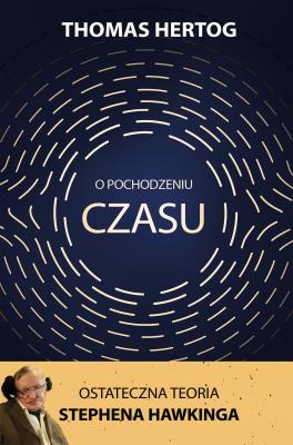O pochodzeniu czasu. Ostateczna teoria Stephena Hawkinga. Autor: Hertog Thomas. SmakLiter.pl Okładka książki O pochodzeniu czasu. Ostateczna teoria Stephena Hawkinga
