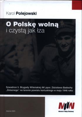 O Polskę wolną i czystą jak łza. Autor: Polejowski Karol. SmakLiter.pl Okładka książki O Polskę wolną i czystą jak łza