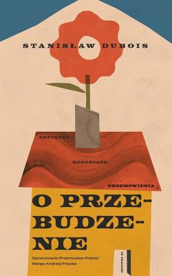 O przebudzenie. Artykuły, reportaże, przemówienia. Autor: Stanisław Dubois. SmakLiter.pl Okładka książki O przebudzenie. Artykuły, reportaże, przemówienia