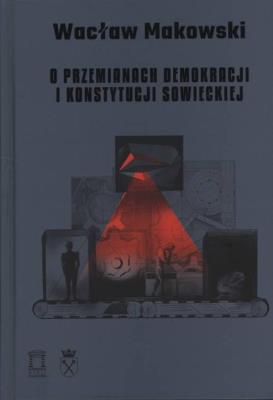 O przemianach demokracji i konstytucji sowieckiej. Autor: Wacław Makowski. SmakLiter.pl Okładka książki O przemianach demokracji i konstytucji sowieckiej