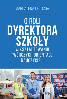 O roli dyrektora szkoły w kształtowaniu... Autor: Magdalena Leżucha. SmakLiter.pl Okładka książki O roli dyrektora szkoły w kształtowaniu..