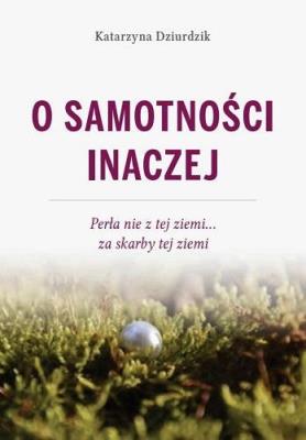 O samotności inaczej. Autor: Katarzyna Dziurdziuk. SmakLiter.pl Okładka książki O samotności inaczej