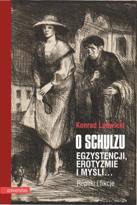Okładka książki O Schulzu. Egzystencji, erotyzmie i myśli… Repliki i fikcje