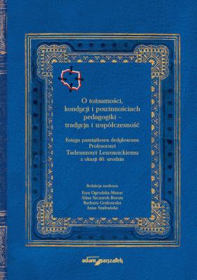 Okładka książki O tożsamości kondycji i powinnościach pedagogiki tradycja i współczesność. Księga pamiątkowa dedyk