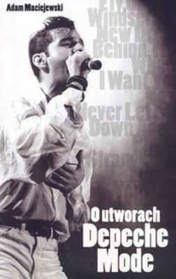 O utworach Depeche Mode. Autor: Maciejewski Adam. SmakLiter.pl Okładka książki O utworach Depeche Mode