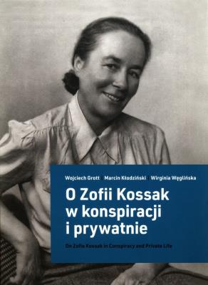 O Zofii Kossak w konspiracji i prywatnie. Autor: Grott Wojciech, Kłodziński Marcin, Węglińska Wirginia. SmakLiter.pl Okładka książki O Zofii Kossak w konspiracji i prywatnie