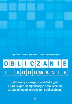 Okładka książki Obliczanie i kodowanie. Materiały na zajęcia rewalidacyjne i korekcyjno-kompensacyjne dla uczniów ze specjalnymi potrzebami edukacyjnymi