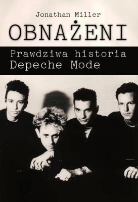 Obnażeni Prawdziwa historia Depeche Mode. Autor: Miller Johnathan. SmakLiter.pl Okładka książki Obnażeni Prawdziwa historia Depeche Mode