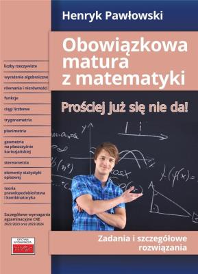 Obowiązkowa matura z matematyki Prościej już się nie da! Zadania i szczegółowe rozwiązania. Autor: Pawłowski Henryk. SmakLiter.pl Okładka książki Obowiązkowa matura z matematyki Prościej już się nie da! Zadania i szczegółowe rozwiązania