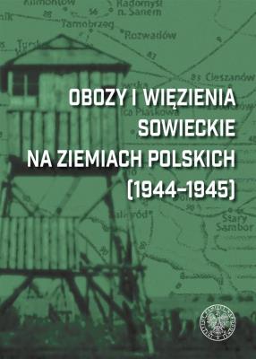 Okładka książki Obozy i więzienia sowieckie na ziemiach polskich (1944-1945)