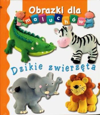 Obrazki dla maluchów - Dzikie zwierzęta. Autor: Beaumont Emilie, Nathalie Belineau. SmakLiter.pl Okładka książki Obrazki dla maluchów - Dzikie zwierzęta