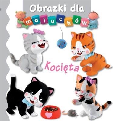 Obrazki dla maluchów - Kocięta. Autor: Beaumont Emilie, Nathalie Belineau. SmakLiter.pl Okładka książki Obrazki dla maluchów - Kocięta