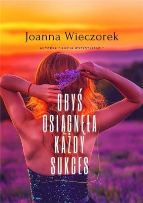 Obyś osiągnęła każdy sukces. Autor: Joanna Ewa Wieczorek. SmakLiter.pl Okładka książki Obyś osiągnęła każdy sukces