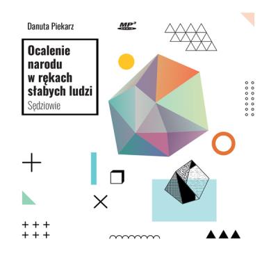 Ocalenie narodu w rękach słabych ludzi - Audiobook. Autor: Danuta Piekarz. SmakLiter.pl Okładka książki Ocalenie narodu w rękach słabych ludzi - Audiobook