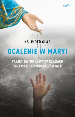 Ocalenie w Maryi wyd. 2. Autor: Glas Piotr. SmakLiter.pl Okładka książki Ocalenie w Maryi wyd. 2