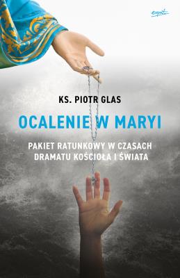 Ocalenie w Maryi. Autor: Glas Piotr. SmakLiter.pl Okładka książki Ocalenie w Maryi