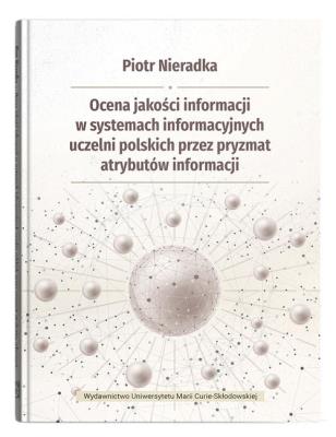 Okładka książki Ocena jakości informacji w systemach informacyjnych uczelni polskich przez pryzmat atrybutów informa