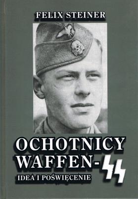 Ochotnicy Waffen-SS Idea i poświęcenie. Autor: Steiner Felix. SmakLiter.pl Okładka książki Ochotnicy Waffen-SS Idea i poświęcenie