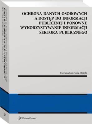 Okładka książki Ochrona danych osobowych a dostęp do informacji publicznej i ponowne wykorzystywanie informacji sektora publicznego