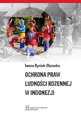 Ochrona praw ludności rdzennej w Indonezji. Autor: Ryniak-Olszanka Iwona. SmakLiter.pl Okładka książki Ochrona praw ludności rdzennej w Indonezji