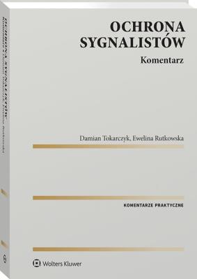 Ochrona sygnalistów. Komentarz. Autor: Tokarczyk Damian, Ewelina Rutkowska. SmakLiter.pl Okładka książki Ochrona sygnalistów. Komentarz