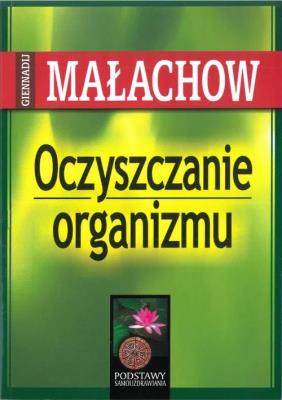 Oczyszczanie organizmu (wyd. 2022). Autor: Małachow Gienadij. SmakLiter.pl Okładka książki Oczyszczanie organizmu (wyd. 2022)