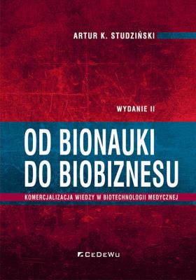 Okładka książki Od bionauki do biobiznesu. Komercjalizacja wiedzy w biotechnologii medycznej (wyd. II)