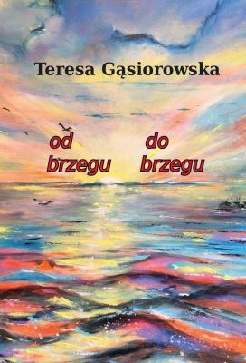 Od brzegu do brzegu. Autor: Teresa Gąsiorowska. SmakLiter.pl Okładka książki Od brzegu do brzegu