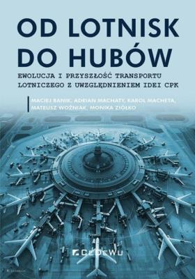 Okładka książki Od lotnisk do hubów - ewolucja i przyszłość transportu lotniczego z uwzględnieniem idei CPK