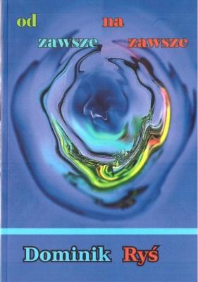 Od zawsze do zawsze. Autor: Dominik Ryś. SmakLiter.pl Okładka książki Od zawsze do zawsze