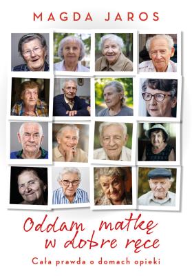 Oddam matkę w dobre ręce. Autor: Magda Jaros. SmakLiter.pl Okładka książki Oddam matkę w dobre ręce