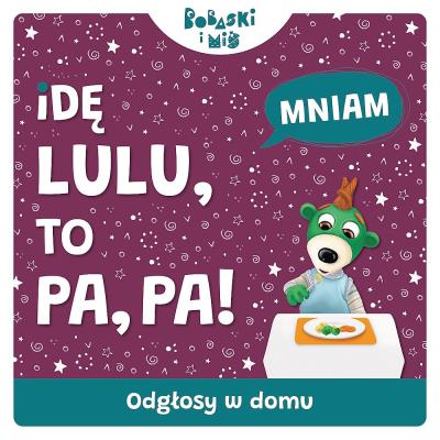 Odgłosy domu. Idę Lulu to Pa-Pa. Bobaski i Miś. Autor: Martyna Jelonek. SmakLiter.pl Okładka książki Odgłosy domu. Idę Lulu to Pa-Pa. Bobaski i Miś