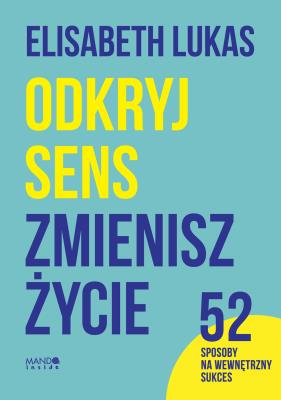 Odkryj sens, zmienisz życie. Autor: Elisabeth Lukas. SmakLiter.pl Okładka książki Odkryj sens, zmienisz życie