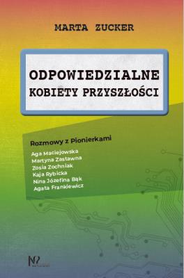 Okładka książki Odpowiedzialne kobiety przyszłości. Rozmowy z Pionierkami