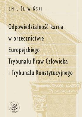 Odpowiedzialność karna w orzecznictwie Europejskiego Trybunału Praw Człowieka i Trybunału Konstytucy. Autor: Śliwiński Emil. SmakLiter.pl Okładka książki Odpowiedzialność karna w orzecznictwie Europejskiego Trybunału Praw Człowieka i Trybunału Konstytucy