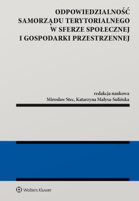 Odpowiedzialność samorządu terytorialnego w sferze społecznej i gospodarki przestrzennej. Autor: Stec Mirosław, Małysa-Sulińska Katarzyna. SmakLiter.pl Okładka książki Odpowiedzialność samorządu terytorialnego w sferze społecznej i gospodarki przestrzennej